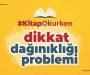 KİTAP OKURKEN DİKKAT DAĞINIKLIĞI PROBLEMİ